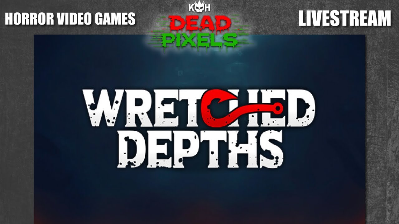Wretched Depths LIVE | Horror Game Livestream on Dead Pixels
