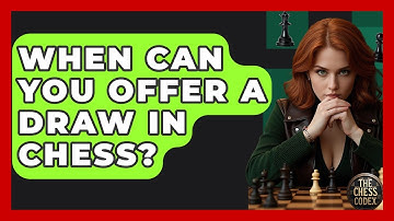 When Can You Offer A Draw In Chess? - The Chess Codex