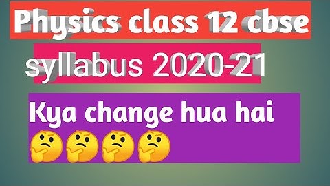 Class 11&12 physics syllabus 2020-21 ( kya change hua hai)