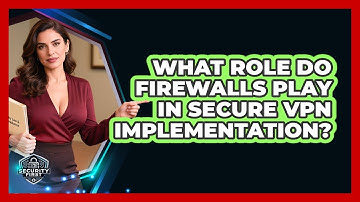 What Role Do Firewalls Play In Secure VPN Implementation? - SecurityFirstCorp.com