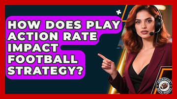 How Does Play Action Rate Impact Football Strategy? - Gridiron Data Digest