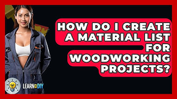 How Do I Create a Material List for Woodworking Projects? - LearnToDIY360.com