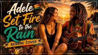Set Fire to the Rain | Adele | Soulful Roots Reggae Version