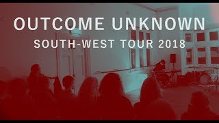 Outcome Unknown South-West Tour 2018