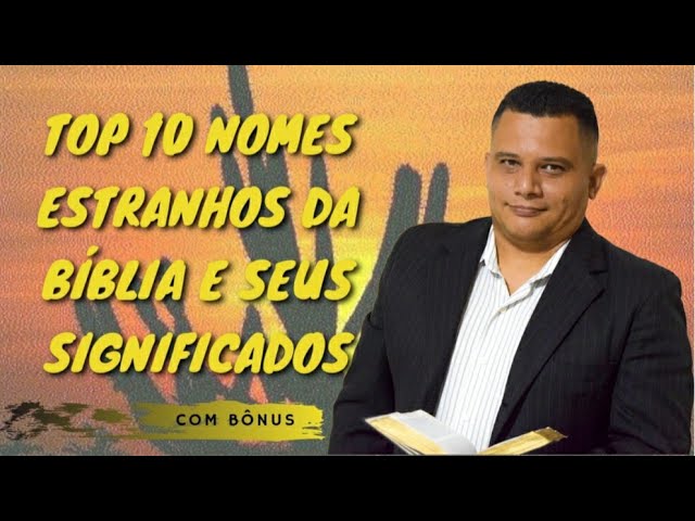 TOP 10 NOMES ESTRANHOS DA BÍBLIA E SEUS SIGNIFICADOS 