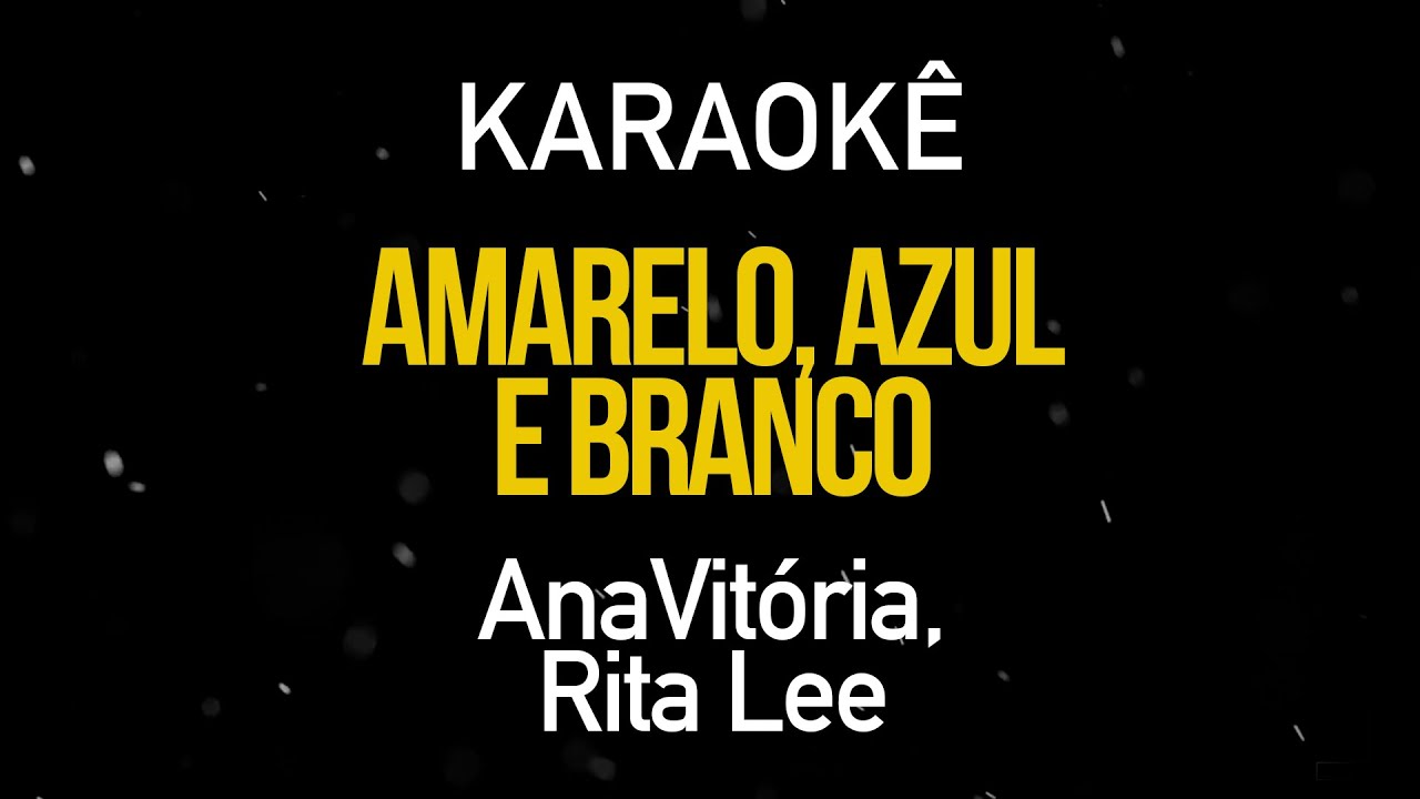 Amarelo, Azul e Branco - AnaVitória, Rita Lee (Karaokê Version)