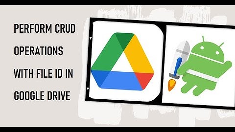 How to Perform CRUD Operations with FileID in GoogleDrive using Credential Manager in Native Android