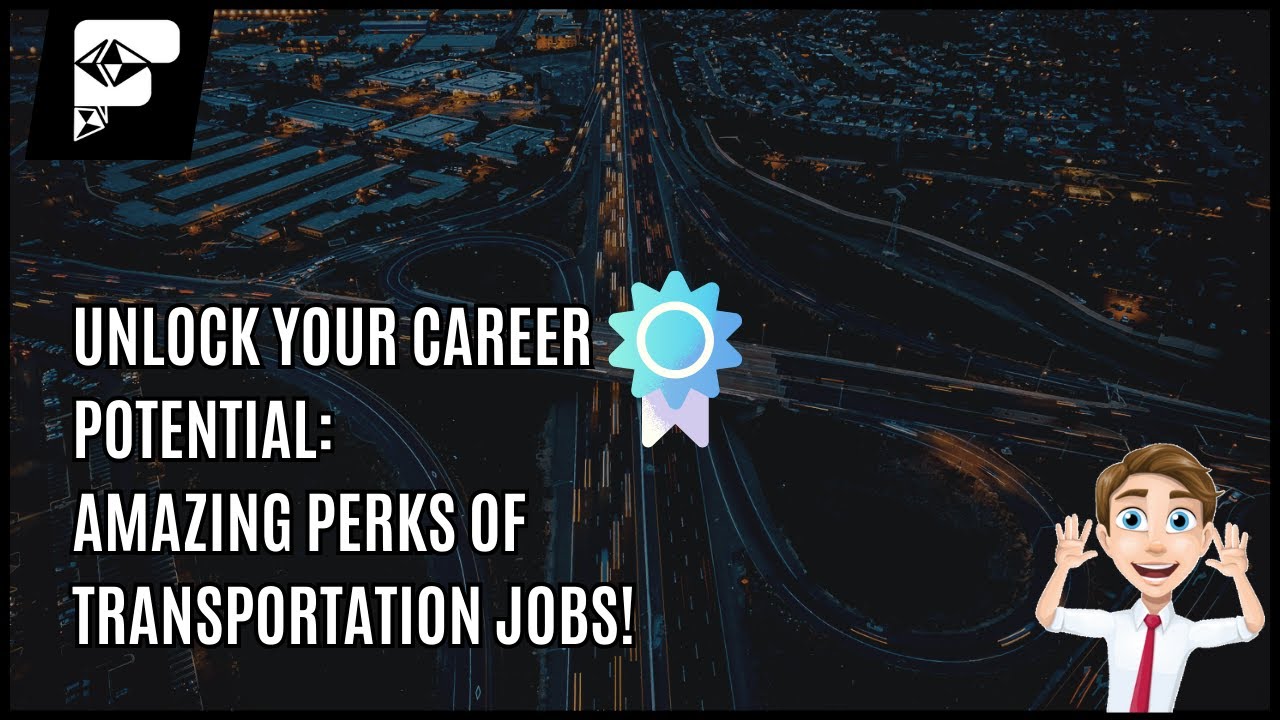 Unlock Your Career Potential: Amazing Perks of Transportation Jobs!