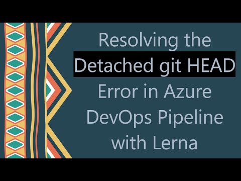 Resolving the Detached git HEAD Error in Azure DevOps Pipeline with Lerna