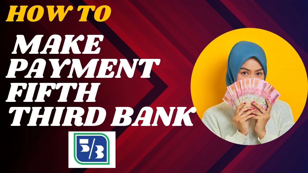 How to make payment Fifth third bank I DOUBLE Z