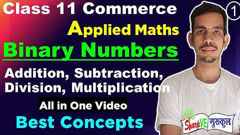 Binary Numbers | Addition | Subtraction | Multiplication | Division | Applied Maths Class 11