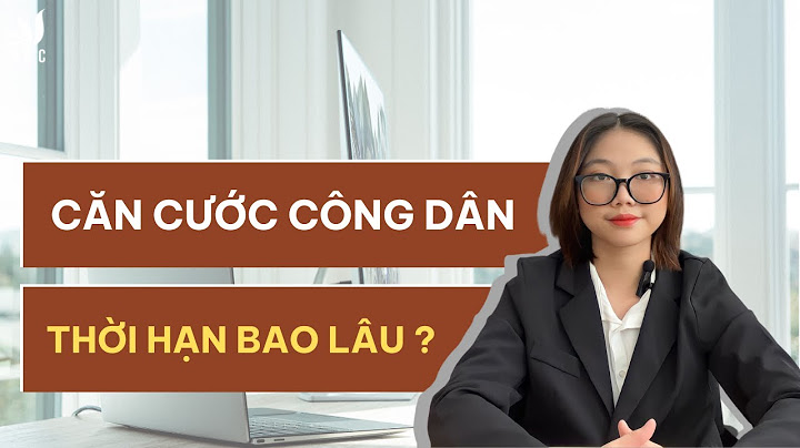 Căn cước công dân có giá trị bao nhiêu năm