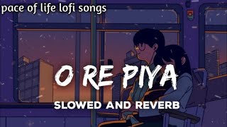 O Re Piya||Slowed Reverb||Lofi Song ❤️||Love||Bollywood