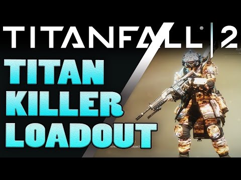 Titanfall 2 - Best Loadouts - TITAN KILLER - Titanfall 2 Tips