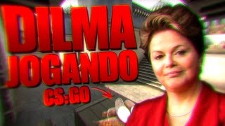 DILMA ROUSSEFF JOGANDO CS:GO