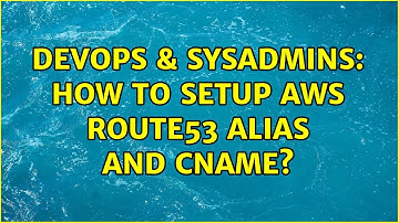 DevOps & SysAdmins: How to setup AWS Route53 Alias and CNAME?