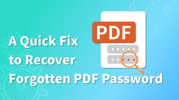 【2024 Updated】A Quick Fix to Recover Forgotten PDF Password