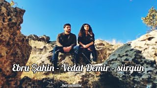 Ebru Şahin - Vedat Demir - sürgün ( şarkı sözü ) Resimi