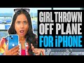 Girl THROWN OFF Plane for her iPHONE. Must See Ending.