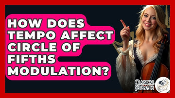 How Does Tempo Affect Circle Of Fifths Modulation? - Classical Serenade