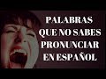 Palabras que no sabes pronunciar en español
