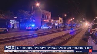 Ald. Sigcho-Lopez says CPDs anti-violence strategy failed