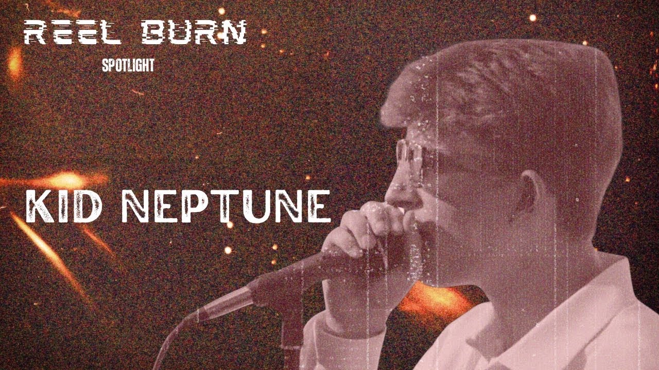 Reel Burn Presents: Artist Spotlight - Kid Neptune