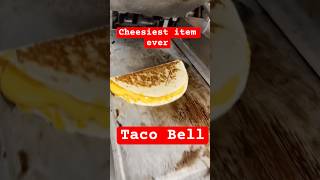 Cheesiest Taco Bell item