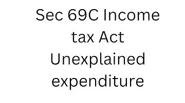 sec 69C Income tax Act   Unexplained expenditure