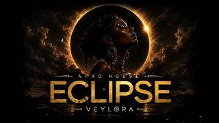 ECLIPSE ๐ | Afro House | VEYLORA