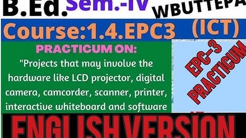 B.ed 4th semester ICT practicum (project that may involve the hardware like LCD,digital camera...)