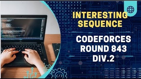 Interesting Sequence | Codeforces Round 843 Div.2 | #codechef  #codeforces #leetcode #coding