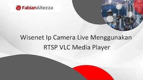 Wisenet Ip Camera Live Menggunakan RTSP VLC Media Player
