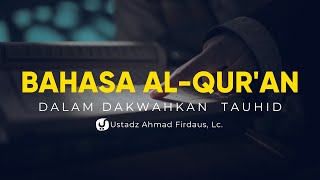 010. Bahasa Al Quran dalam Mendakwahkan Tauhid - Ustadz Ahmad Firdaus, Lc. - Ceramah Agama
