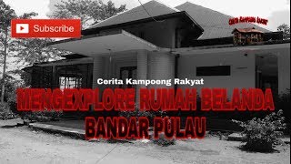MENGEKSPLORE RUMAH BELANDA DI BANDAR PULAU || NEDERLANDS HUIS IN INDONESIE