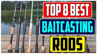 Top 8 Best Baitcasting Rods for Professional Anglers In 2023 Our Top Picks