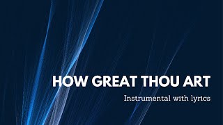 Video thumbnail of "How Great Thou Art - Instrumental with Lyrics"