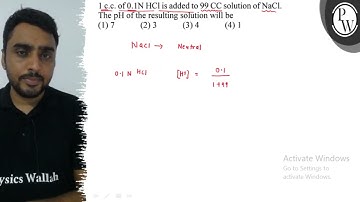 1 c.c. of \( 0.1 \mathrm{~N} \mathrm{HCl} \) is added to \( 99 \mat...