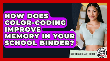 How Does Color-coding Improve Memory In Your School Binder? - Ninth Grade Starter Guide