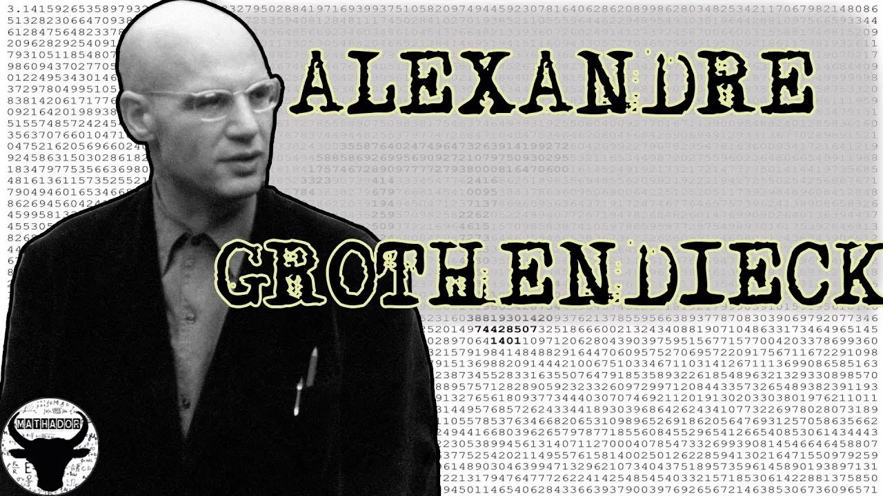 ALEXANDRE GROTHENDIECK : LE MATHÉMATICIEN QUI N'AIMAIT PAS LES MATHÉMATICIENS  #CMH6