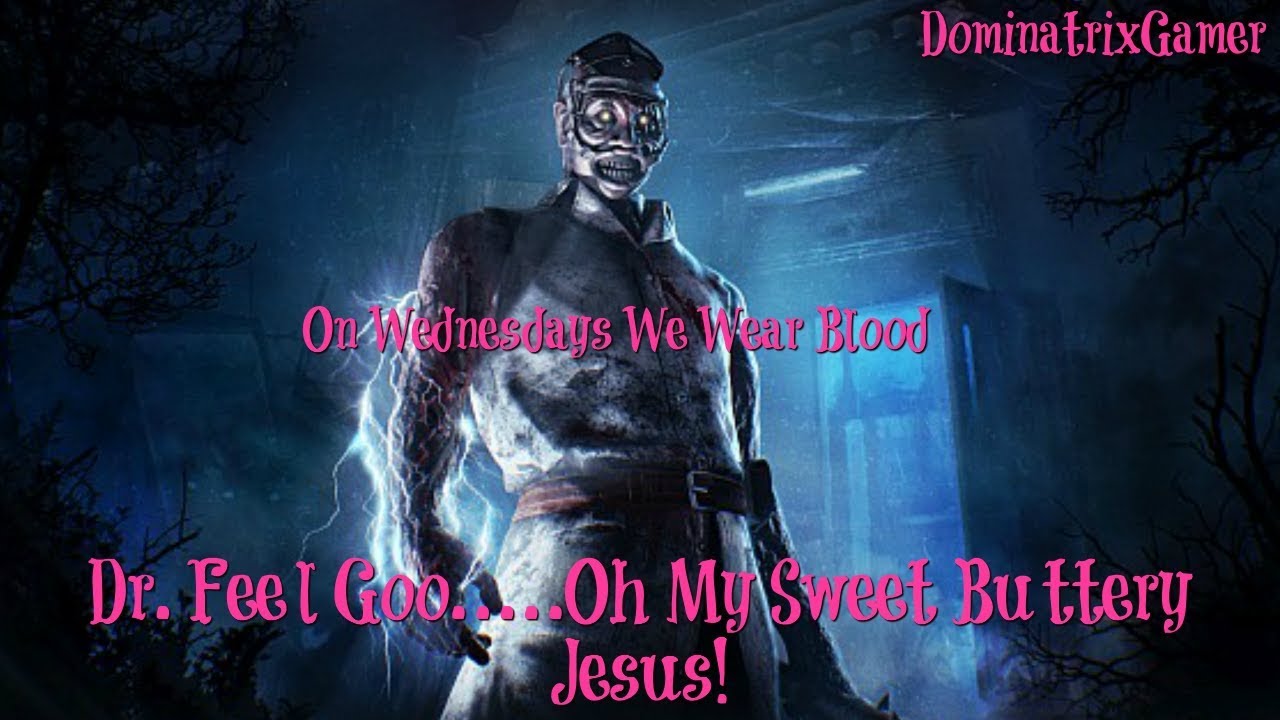 Dead by Daylight On Wednesdays We Wear Blood Dr. Feel Goo...Oh My