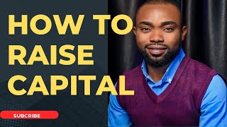 HOW TO RAISE CAPITAL FOR YOUR BUSINESS @IkabaMichael