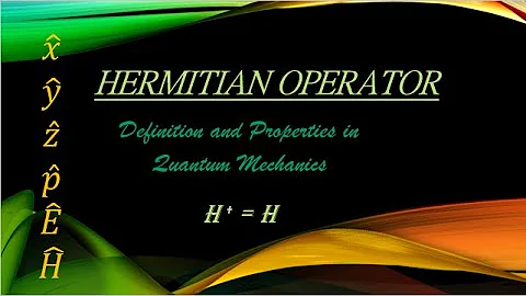 4.Hermitian Operator-Definition and Properties-Step by step derivation