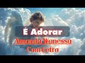 É Adorar - Amanda Wanessa (Voz e Piano) - Com Letra - As Melhores Hinos evangélicos 2024