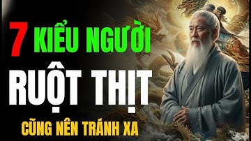 CỔ NHÂN CHỈ RA: 7 DẠNG NGƯỜI DÙ LÀ RUỘT THỊT CŨNG PHẢI TRÁNH XA | TRIẾT LÝ SỐNG