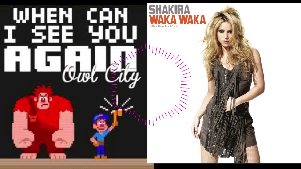 Owl City and Shakira Mashup | When Can I See You Again and Waka Waka (This Time For Africa)