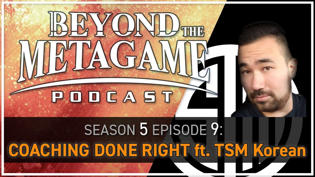 Beyond the Metagame 5-9: Coaching Done Right ft. TSM Korean - YouTube