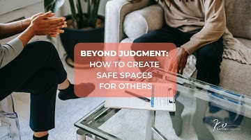 Beyond Judgment: How to Create Safe Spaces for Others