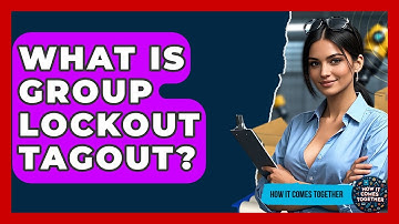 What Is Group Lockout Tagout? - How It Comes Together