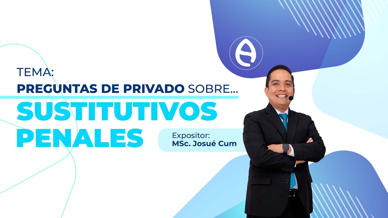 Preguntas de Privados sobre … SUSTITUTIVOS PENALES